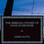 The Siberian odyssey of Hans Schroeder cover image