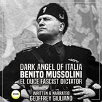 Dark angel of italia benito mussolini el duce fascist dictator cover image