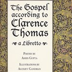 The gospel according to Clarence Thomas : a libretto cover image