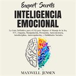 Secretos de expertos - inteligencia emocional: la guía definitiva para el eq para mejorar el mane cover image