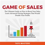 Game of sales: the ultimate guide on how to boost your sales, learn advanced pricing strategies t cover image