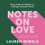 Notes on love : being single and dating in a marriage obsessed church cover image