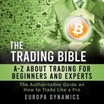The trading bible: a-z about trading for beginners and experts cover image