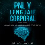 Pnl y lenguaje corporal [nlp & body language]: aprende a leer, influir y analizar a las personas cover image