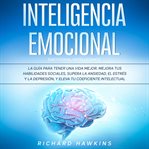 Inteligencia emocional [emotional intelligence]: la guía para tener una vida mejor. mejora tus ha cover image