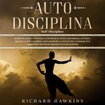 Autodisciplina [self-discipline]: hábitos cotidianos para construir el éxito. desarrolla fuerza m cover image