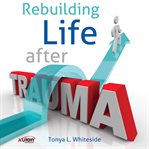Rebuilding life after trauma cover image