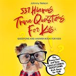 537 hilarious trivia questions for kids: questions and answer book for kids cover image