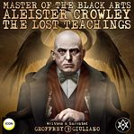 Master of the black arts aleister crowley the lost teachings cover image