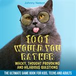 1001 would you rather wacky, thought provoking and hilarious questions cover image