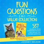 Fun questions 2 in 1 value collection: 537 hilarious trivia questions for kids + 1001 would you r cover image