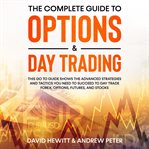 The complete guide to options & day trading: this go to guide shows the advanced strategies and cover image