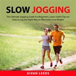 Slow jogging: the ultimate jogging guide for beginners, learn useful tips on how to jog the right cover image