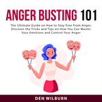 Anger busting 101: the ultimate guide on how to stay free from anger, discover the tricks and tip cover image