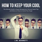 How to keep your cool: the ultimate guide to anger management, discover expert tips and advice on cover image