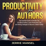 Productivity for authors: the essential guide on the best tips for ebook authors, learn productiv cover image