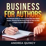 Business for authors: the ultimate guide on how to create your own ebook empire, discover the nec cover image