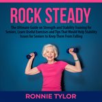 Rock steady: the ultimate guide on strength and stability training for seniors, learn useful exer cover image