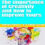 The importance of creativity and how to improve yours cover image