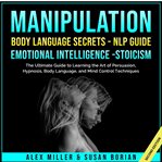 Manipulation : body language secrets, NLP guide, emotional intelligence, stoicism cover image