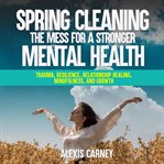 Spring cleaning the mess for a stronger mental health cover image