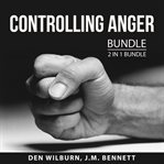 Controlling anger bundle, 2 in 1 bundle: anger busting 101 and how to keep your cool cover image