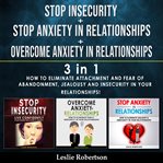 Stop insecurity + stop anxiety in relationships + overcome anxiety in relationships - 3 in 1 cover image