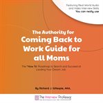 The authority for coming back to work guide for all moms cover image