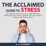 The acclaimed guide to stress: the ultimate guide on how to fight off stress, understand your str cover image