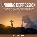 Undoing depression: the essential guide on how to understand and overcome depression, learn how t cover image