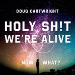 Holy sh!t we're alive cover image