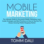 Mobile marketing: the ultimate guide to successful mobile marketing, learn insider strategies and cover image