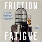 Friction fatigue : what the failure of advertising means for future-focused brands cover image
