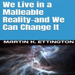 We live in a malleable reality- and we can change it cover image