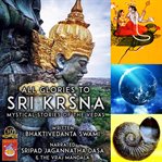 All glories to sri krsna mystical stories of the vedas cover image