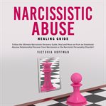 Narcissistic abuse healing guide: follow the ultimate narcissists recovery guide, heal and move o cover image