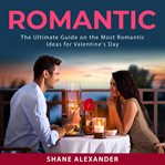 Romantic: the ultimate guide on the most romantic ideas for valentine's day cover image