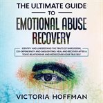 The ultimate guide to emotional abuse recovery: identify and understand the traits of narcissism, cover image