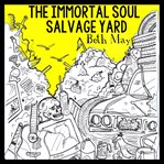 The immortal soul salvage yard : poems cover image