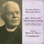 Rev. William Netstraeter : a life in three parts cover image
