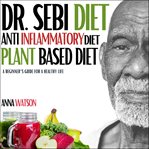 Dr. sebi diet + anti inflammatory diet + plant-based diet cover image