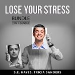 Lose your stress bundle, 2 in 1 bundle: practical stress management and anxiety relief guide cover image