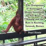 The orangutans of semenggoh, mount santubong, the sun bears of matang and the rain in kuching, sa cover image