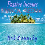 Passive income : financial freedome. Book two cover image