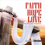 Faith hope & love cover image
