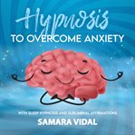 Hypnosis to overcome anxiety cover image