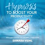 Hypnosis to boost your productivity cover image