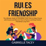 Rules of friendship: the ultimate guide on friendships, learn how to make friends with anyone and cover image