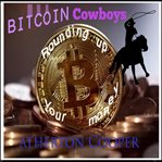 Bitcoin cowboys : rounding up your money cover image