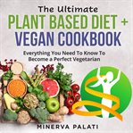 The ultimate plant based diet + vegan cookbook cover image